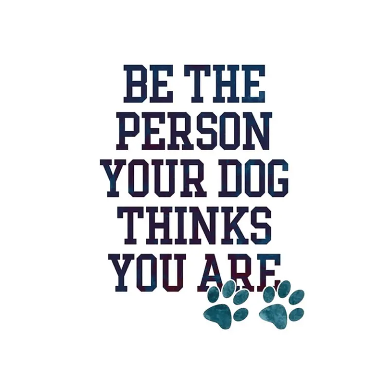 Be The Person Your Dog Thinks You Are